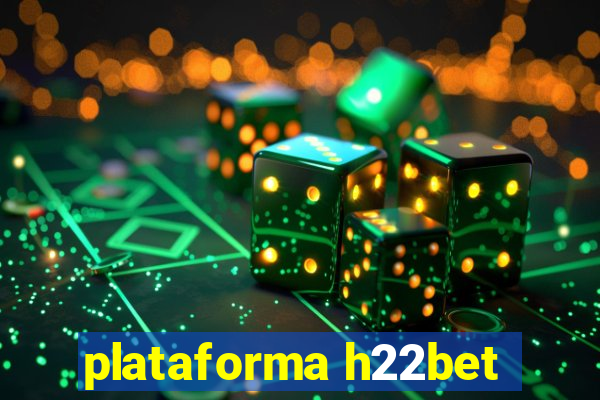 plataforma h22bet